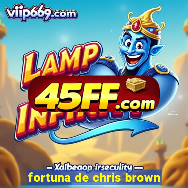fortuna de chris brown